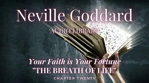 NEVILLE GODDARD, YOUR FAITH IS YOUR FORTUNE, CH 20 THE BREATH OF LIFE