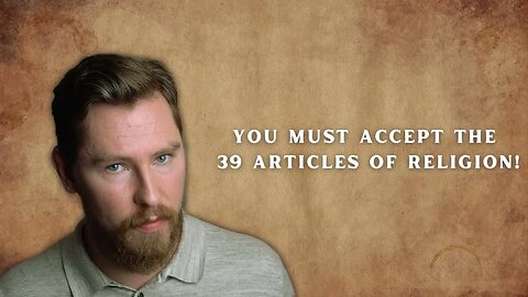 You Must Accept the 39 Articles of Religion!