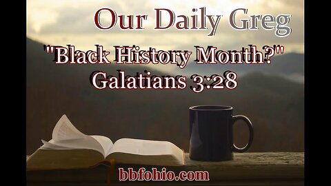 060 Black History Month? (Galatians 3:28) Our Daily Greg