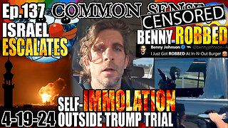 Ep.137 ISRAEL ESCALATES! TRUMP TRIAL SELF-IMMOLATION! BENNY JOHNSON ROBBED MID-STORY ON RISING CRIME