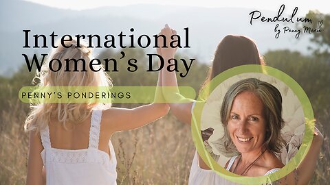 International Women's Day - Penny's Ponderings