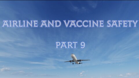 AIRLINE AND VACCINE SAFETY PART 9