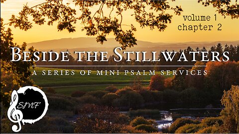 Beside The Stillwaters (V1 C2) | A Series of Mini Psalm Services