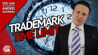 Trademark Registration Time Limit | You Ask, Andrei Answers