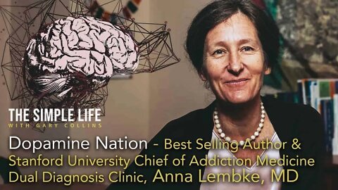 Dopamine Nation | Dr. Anna Lembke | Ep 133 | The Simple Life with Gary Collins