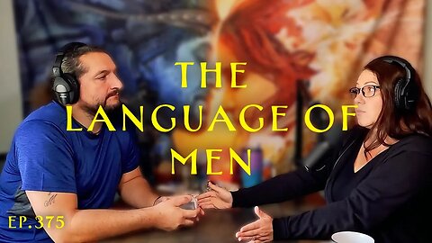 Ep. 375- The Language of men