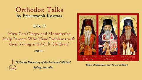 Talk 77: How Can Clergy & Monasteries Help Parents Who Have Problems with Young & Adult Children?
