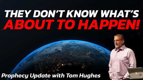 They Don’t Know What’s About To Happen! | Prophecy Update with Tom Hughes
