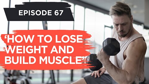 How to lose weight and build muscle