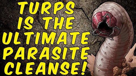 Why TURPENTINE is The ULTIMATE PARASITE CLEANSE!