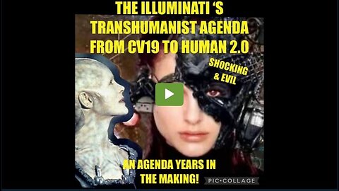 THE ILLUMINATI’S TRANSHUMANIST AGENDA: FROM CV19 TO HUMAN 2.0