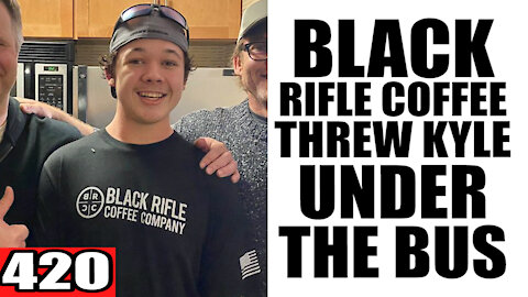 420. Black Rifle Coffee Threw Kyle Under the Bus
