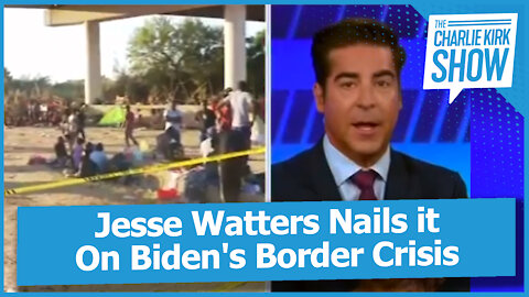 Jesse Watters Nails it On Biden's Border Crisis