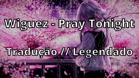 Wiguez - Pray Tonight ( Tradução // Legendado )