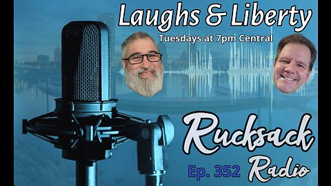 Rucksack Radio (Ep. 352) Laughs & Liberty (11/29/2022)