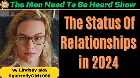 Men Need To Be Heard Show - The Status Of Relationships Between Men & Women in 2024
