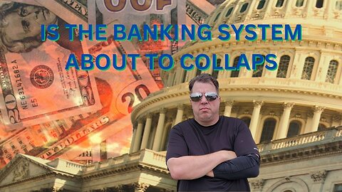 IS THE BANKING SYSTEM ABOUT TO COLLAPSE