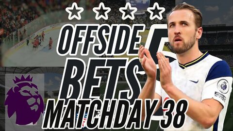 Daily Betting Tips of the Offside 5 - EPL Edition Matchday 38/38