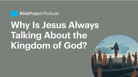 Why Is Jesus Always Talking About the Kingdom of God • Gospel of the Kingdom Series. Ep 1