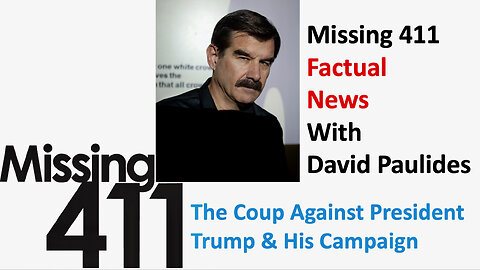 Missing 411 Factual News with David Paulides, The Coup Against President Trump