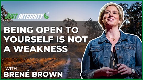 Being Open To Yourself Is Not A Weakness | Brené Brown