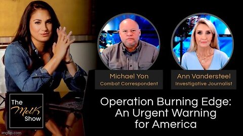 Mel K w_ Michael Yon & Ann Vandersteel _ Operation Burning Edge- An Urgent Warning for America