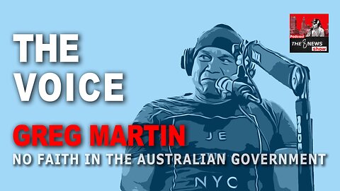 The Voice, Greg Martin has no faith in the Australian Government