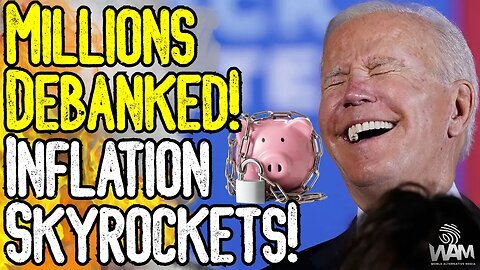 MILLIONS DEBANKED! - Globalists Prepare To Financially Censor EVERYONE! - Inflation Skyrockets!