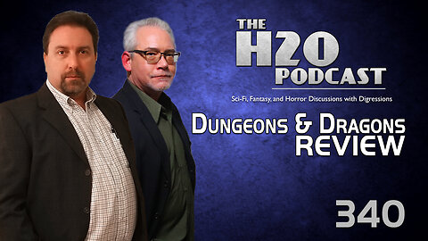 The H2O Podcast 340: DUNGEONS & DRAGONS Review