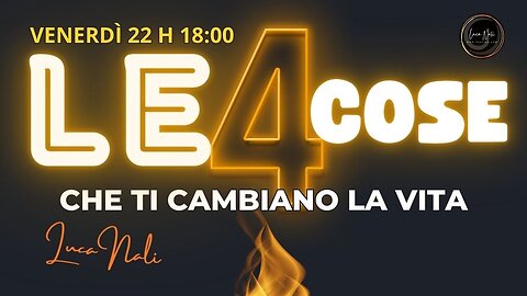 LE 4 COSE CHE TI CAMBIANO LA VITA