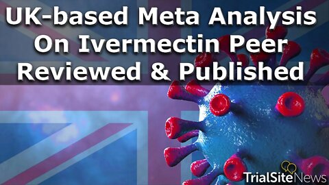 News Roundup | UK-based Meta Analysis On Ivermectin Peer Reviewed & Published