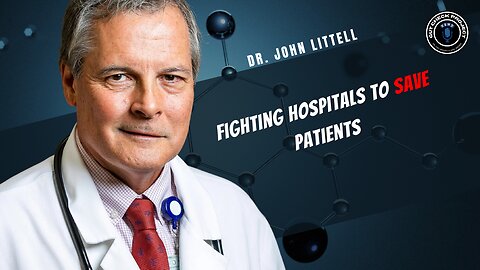 Fighting Hospitals to Save Patients- John Littell, MD