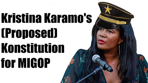 Let's Read Kristina Karamo's (Proposed) Konstitution for MIGOP