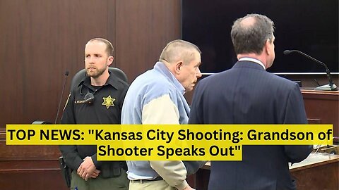 TOP NEWS: "Kansas City Shooting: Grandson of Shooter Speaks Out"