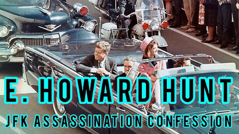 E. Howard Hunt JFK Assassination Confession