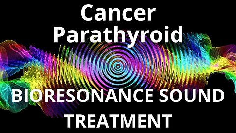 Cancer Parathyroid_Sound therapy session_Sounds of nature