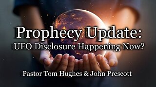 Prophecy Update: UFO Disclosure Happening Now?