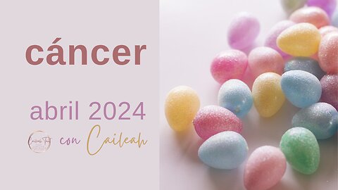 Cáncer ♋️: Predicciones Abril 2024.