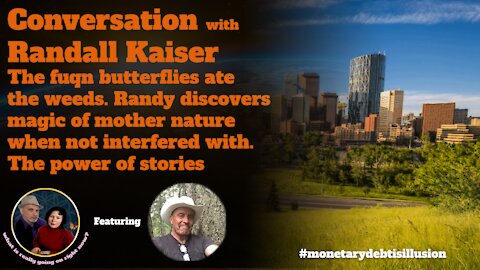 Conversation with Randall Kaiser: Those f*n butterflies are going to eat the weed!
