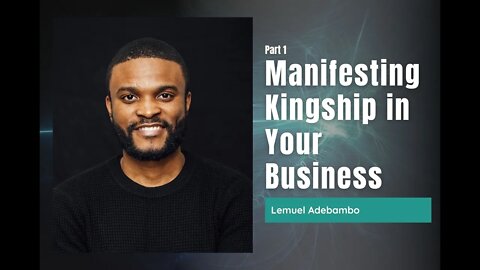82: Pt. 1 Manifesting Kingship in Your Business - Lemuel Adebambo on Spirit Centered Business