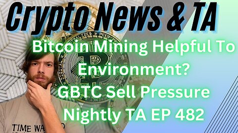 Bitcoin Mining Helpful To Environment?, GBTC Sell Pressure, Nightly TA EP 482 2/4/24
