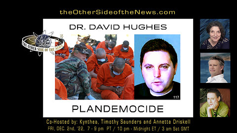 DR. DAVID HUGHES – PLANDEMOCIDE – TOSN 117 - 12.02.2022