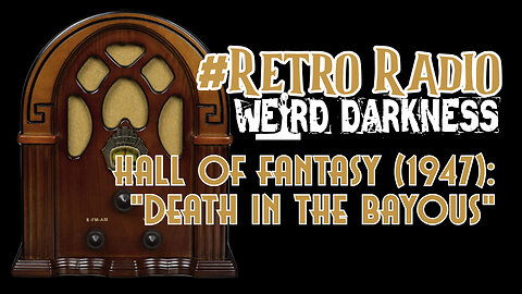 #RetroRadio “The Hall of Fantasy: Death In The Bayous” #WeirdDarkness