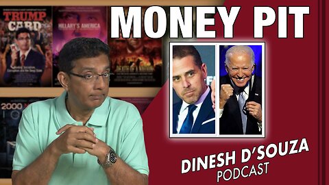 MONEY PIT Dinesh D’Souza Podcast Ep604