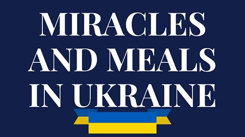 Miracles and Meals in Ukraine