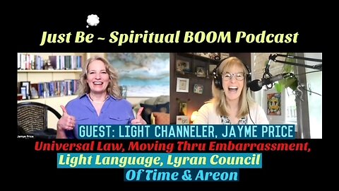 Just Be~Spir BOOM: Light Channeler Jayme Price: Light Language, Moving Thru Embarrassment, Lyran