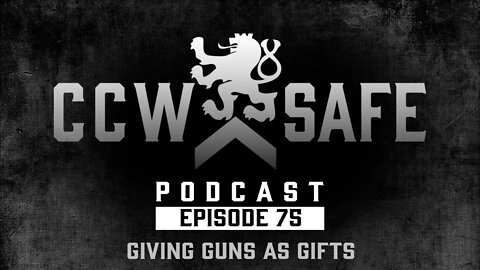 CCW Safe Podcast- Episode 75: Giving Guns as Gifts