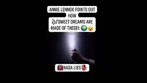 ANNIE LENNOX POINTS OUT HOW SWEET DREAMS ARE MADE OF THESE NASA LIES.