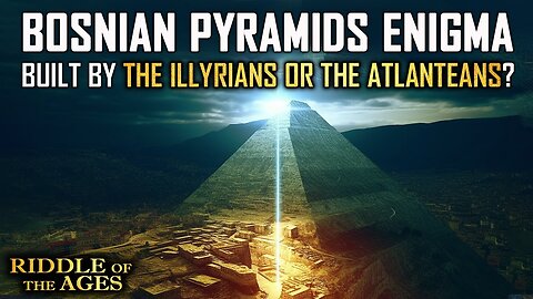 Bosnian Pyramids: Lost Civilization Resurfaces... Built by Illyrians or the Atlanteans?