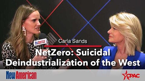 CARLA SANDS: NETZERO = SUICIDAL DE-INDUSTRIALIZATION OF THE WEST